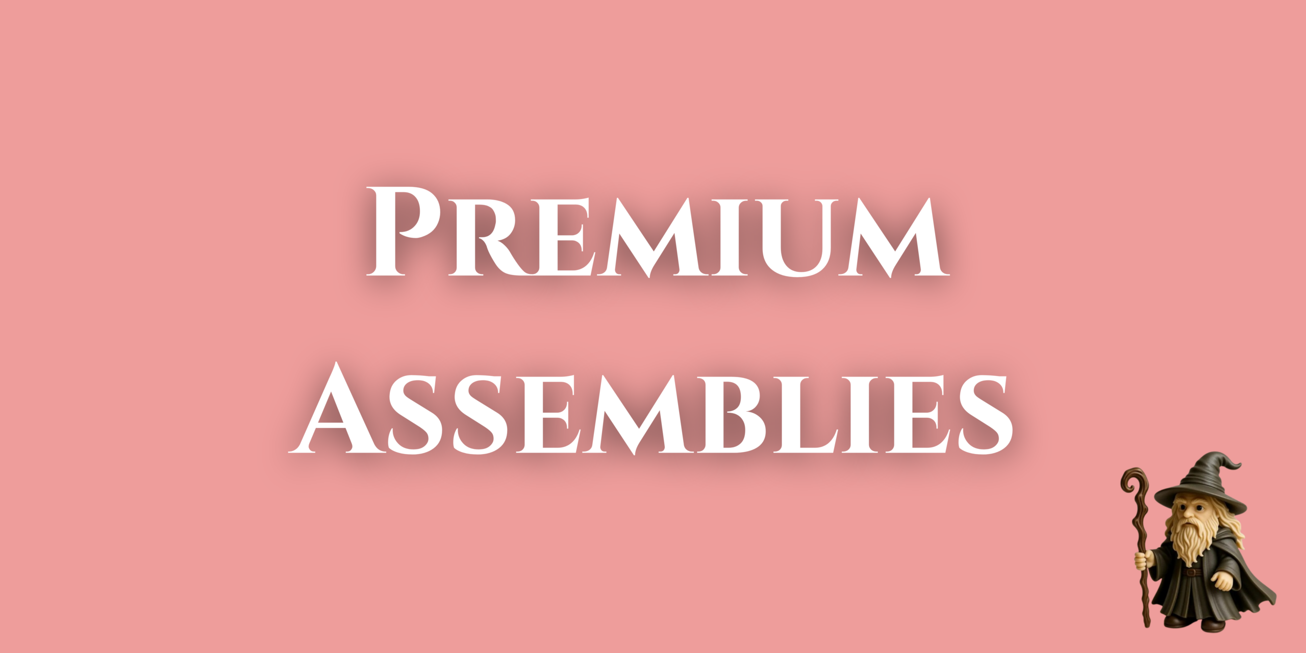Premium Assemblies